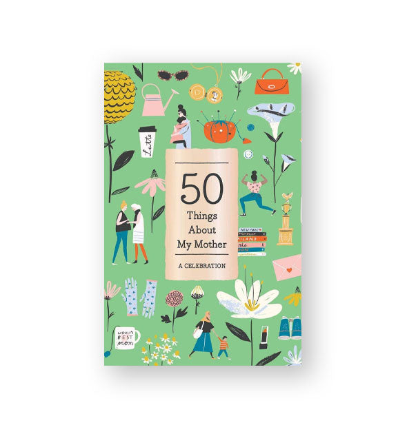 Green cover of 50 Things About My Mother: A Celebration features colorful themed illustrations