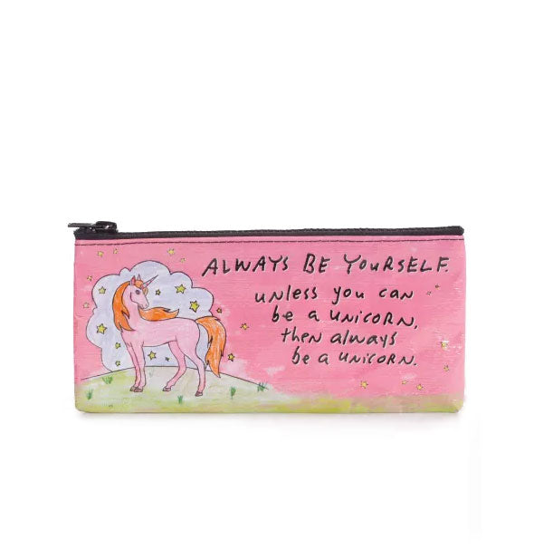 Rectangular zipper pouch with illustration of a unicorn says, "Always be yourself. Unless you can be a unicorn, then always be a unicorn."