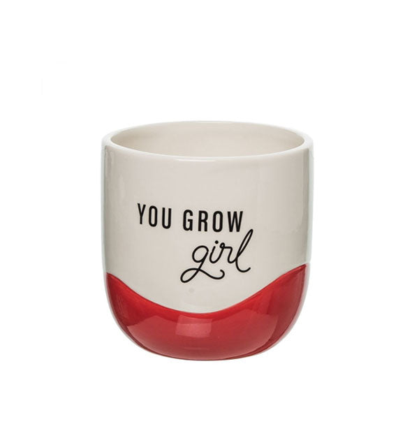 White ceramic planter pot with red painted bottom accent says, "You Grow Girl" in black lettering using two different fonts