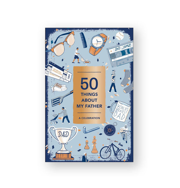 Blue cover of 50 Things About My Father: A Celebration features themed illustrations pertaining to dads