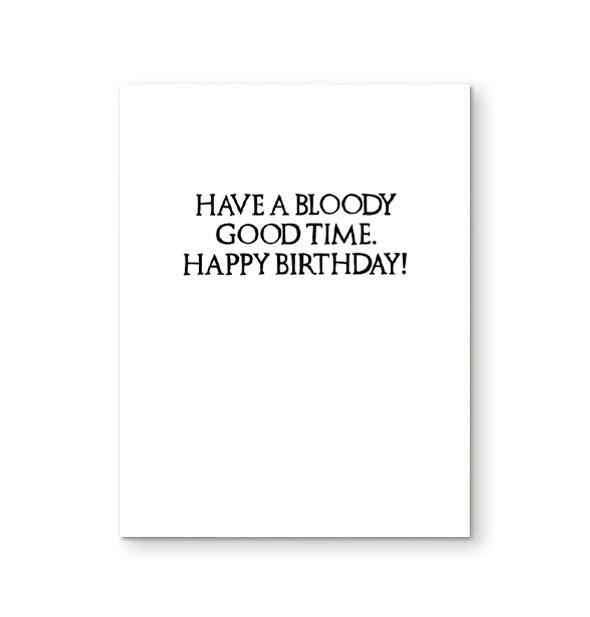 Greeting card interior says, "Have a bloody good time. Happy birthday!" in black lettering