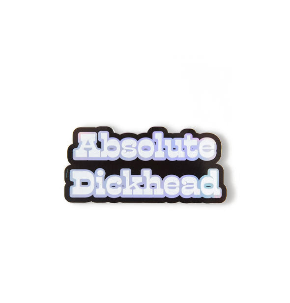 Wide sticker says, "Absolute Dickhead" in blue holographic lettering with a black border