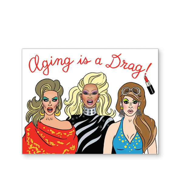 Birthday card with illustration of RuPaul's Drag Race stars says, "Aging is a Drag!" at the top in red lipstick lettering
