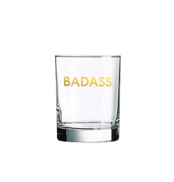 Clear rocks glass says, "Badass" in metallic gold foil lettering