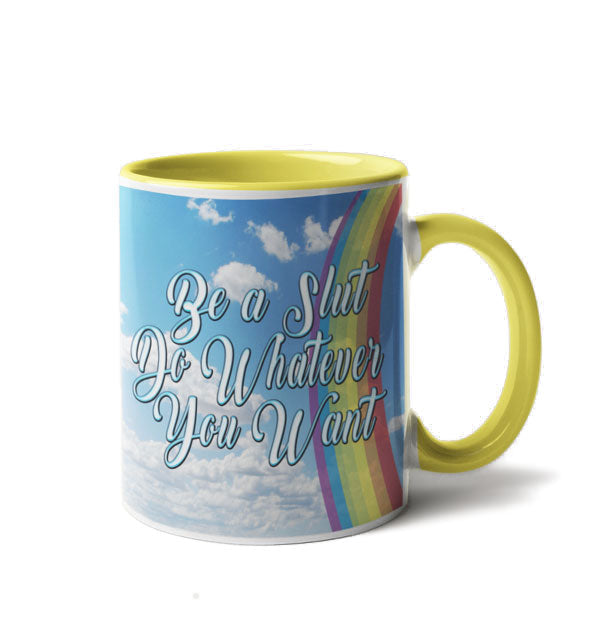 Coffee mug which features yellow inside and handle, external blue sky with clouds and rainbow design, and script that reads, "Be a slut, do whatever you want."