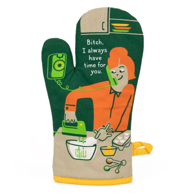 Oven mitt with illustration of a woman talking on a phone while using a hand blender in a kitchen scene says, "Bitch, I always have time for you."