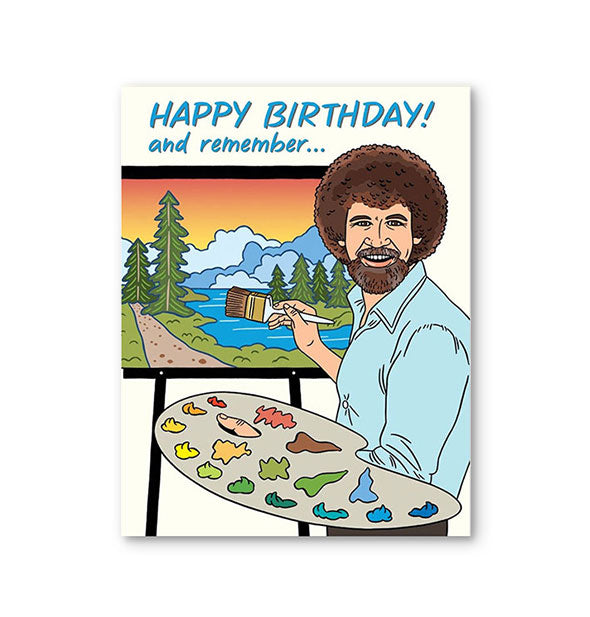 Rectangular white greeting card featuring illustration of Bob Ross with palette in front of a colorful painting says, "Happy Birthday! and remember..." in blue lettering at the top