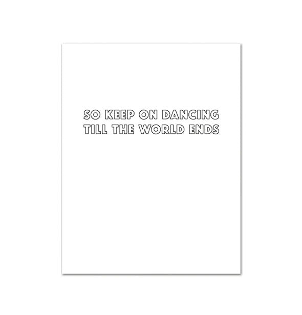 Greeting card interior says, "So keep on dancing till the world ends" in black outlined lettering