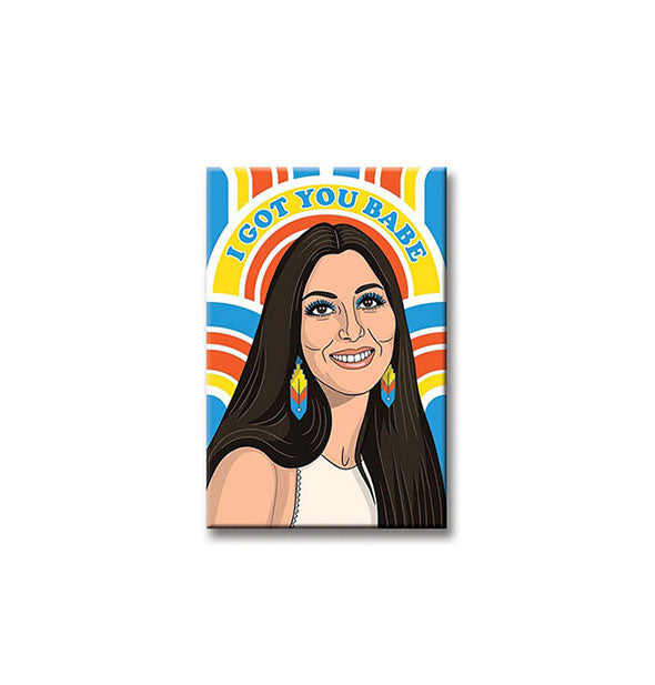 Rectangular magnet featuring illustrated portrait of smiling Cher against a primary color patterned backdrop says, "I got you babe" in blue lettering above her head