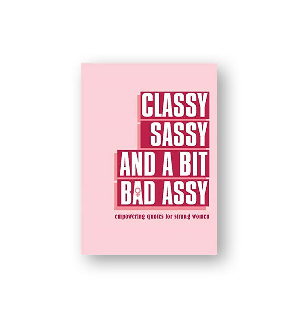 Classy, Sassy, And A Bit Bad Assy: Empowering Quotes For Strong Women