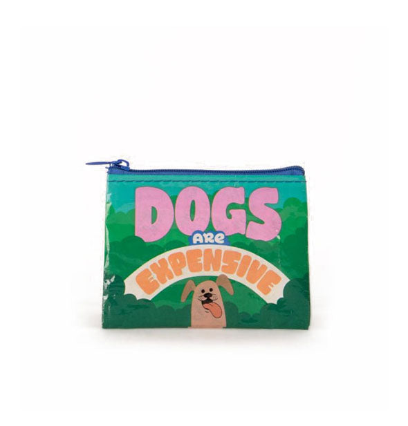 Coin purse with blue zipper and colorful illustration that says, "Dogs are expensive"