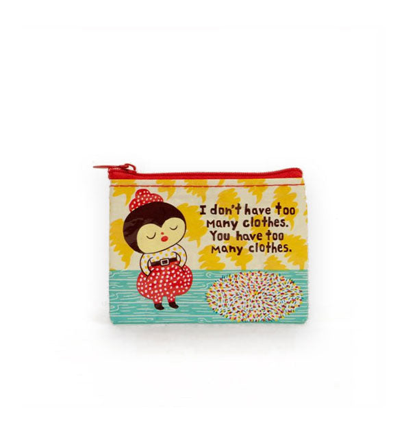 Rectangular pouch with all-over illustration of cartoon girl in a fancy outfit says, "I don't have too many clothes. You have too many clothes."