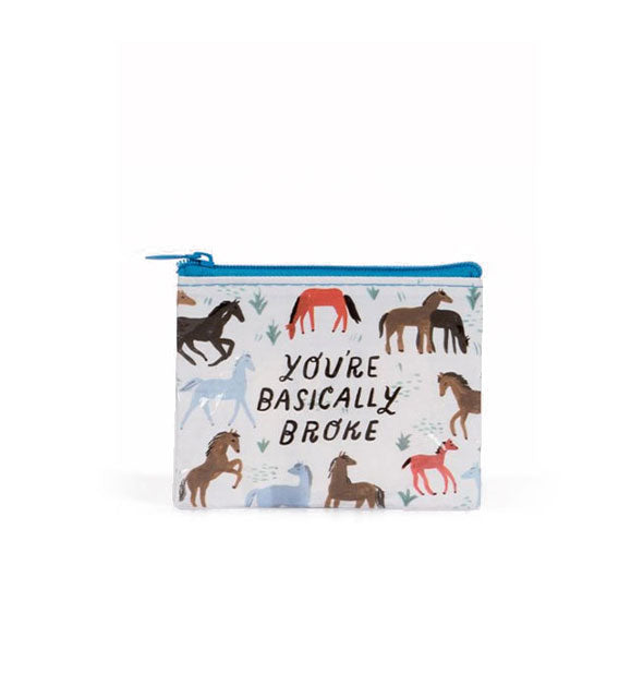 Coin pouch with blue zipper at top features colorful horse illustrations and the phrase, "You're basically broke"