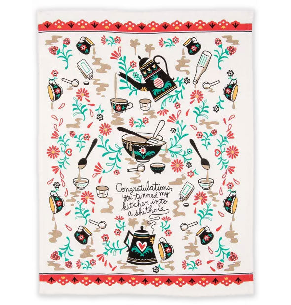 White dish towel with intricate all-over illustrations of flowers and spilled ingredients says, "Congratulations, you turned my kitchen into a shithole" near the bottom in black script rising up from a black coffee pot