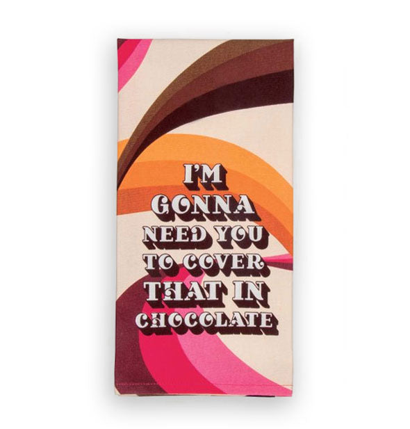 I'm Gonna Need You to Cover That in Chocolate dish towel with pink, brown, and orange swirl design
