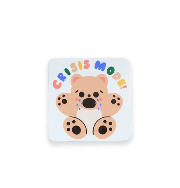 Square white sticker with rounded corners features illustration of a crying teddy bear below the words, "Crisis Mode!" in colorful bubble lettering