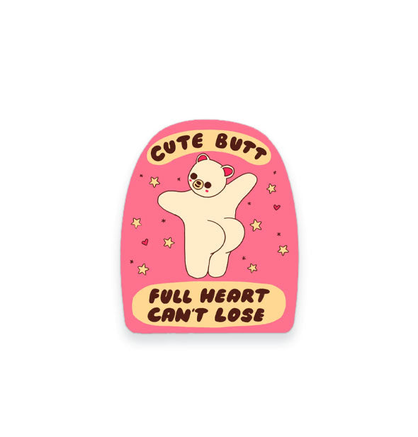 Pink sticker with a flat bottom and arced shape says, "Cute Butt" at the top and, "Full Heart, Can't Lose" at the bottom in brown lettering inside yellow bubbles which surround a bear with a large booty surrounded by small hearts and stars