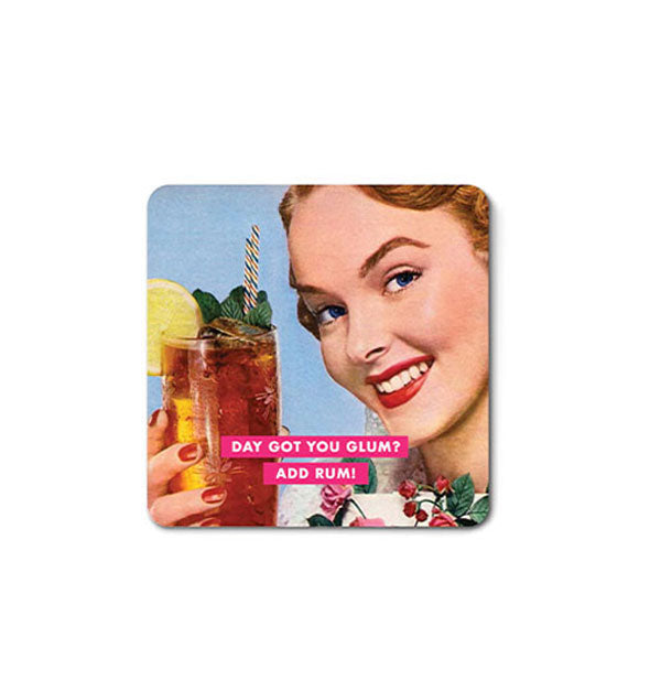 Square magnet with rounded corners features retro image of a smiling woman holding up a garnished cocktail and the caption, "Day got you glum? Add rum!"