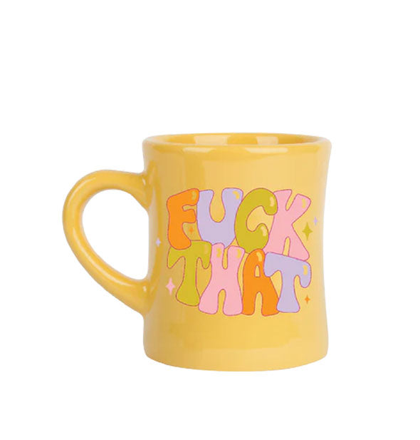 Yellow diner mug says, "Fuck That" in multicolored retro-style bubble lettering with small star accents