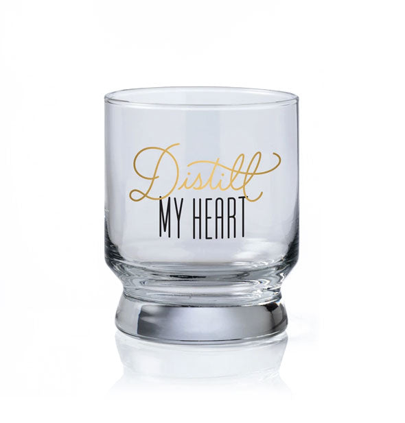 "Distill My Heart" pedestal-shaped lowball cocktail glass with black and gold lettering