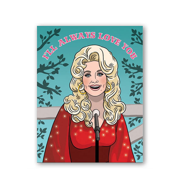 Greeting card features illustration of Dolly Parton in red sparkly dress singing into a microphone against a backdrop of tree branches below the words, "I'll always love you" in pink Western-style lettering