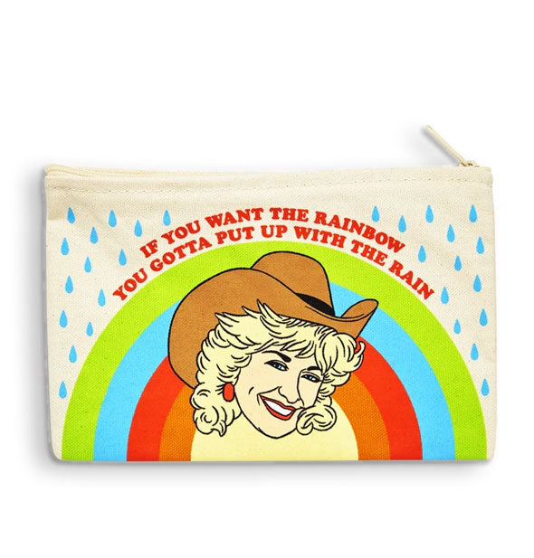 Rectangular canvas pouch featuring portrait of smiling Dolly Parton wearing a cowboy hat against a rainbow and raindrops background says, "If you want the rainbow you gotta put up with the rain" in red lettering at the top