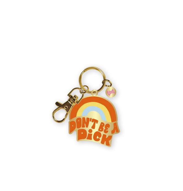 Enamel keychain with gold edging and hardware features a rainbow graphic above the words, "Don't Be a Dick" in retro orange lettering