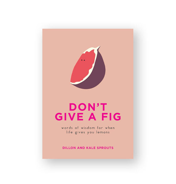 Peach-colored cover of Don't Give a Fig: Words of Wisdom for When Life Gives You Lemons with minimalist fig illustration