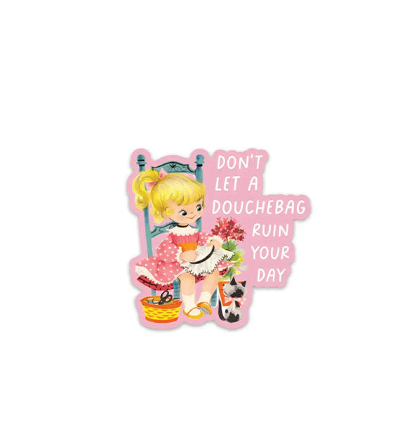 Sticker with vintage-style illustration of a kittle girl with kitten doing a cross stitch says, "Don't let a douchebag ruin your day" in white lettering on a pink background