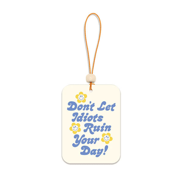 Don't Let Idiots Ruin Your Day! card air freshener on orange string with white bead accent