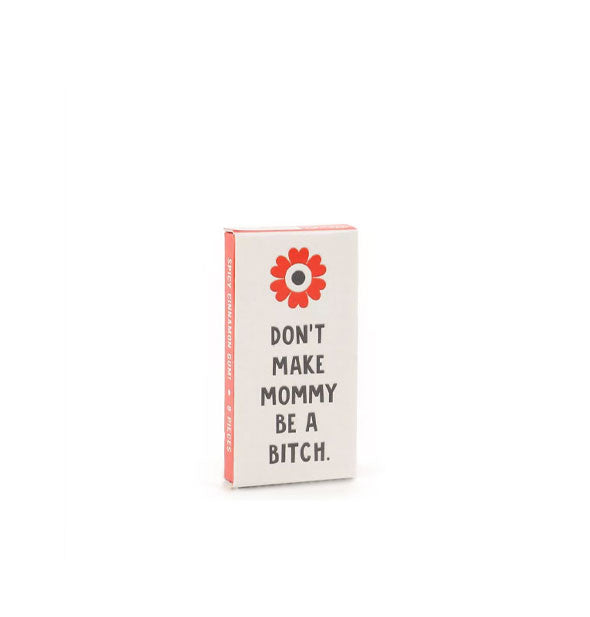 Rectangular gum pack with simple flower design says, "Don't make mommy be a bitch."