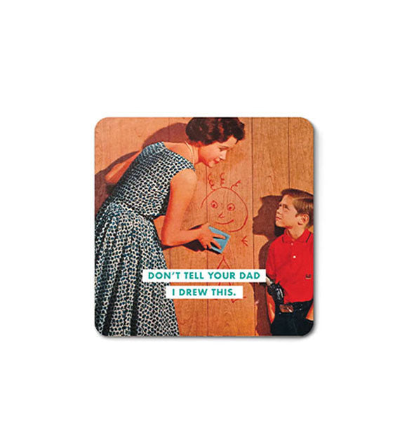 Square magnet with rounded corners features retro image of a woman wiping a red doodle off of a wood paneled wall as a little boy looks on and the caption, "Don't tell your dad I drew this."