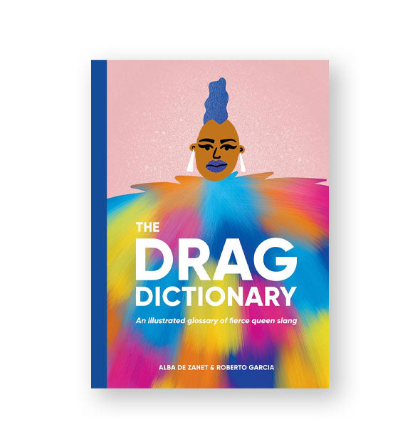 Coloful cover of The Drag Dictionary: An Illustrated Glossary of Fierce Queen Slang