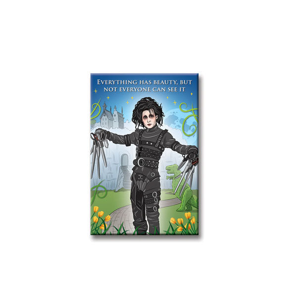 Rectangular magnet features illustration  of Edward Scissorhands under the words, "Everything has beauty, but not everyone can see it"