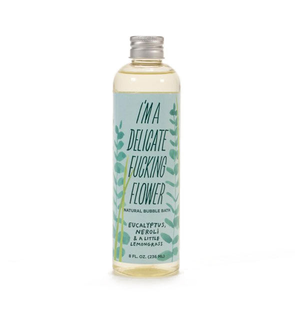 8 ounce bottle of I'm a Delicate Fucking Flower Natural Bubble Bath in Eucalyptus, Neroli & a Little Lemongrass scent