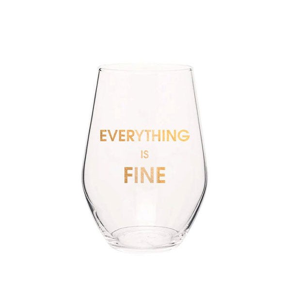Stemless wine glass says, "Everything is fine" in metallic gold foil lettering