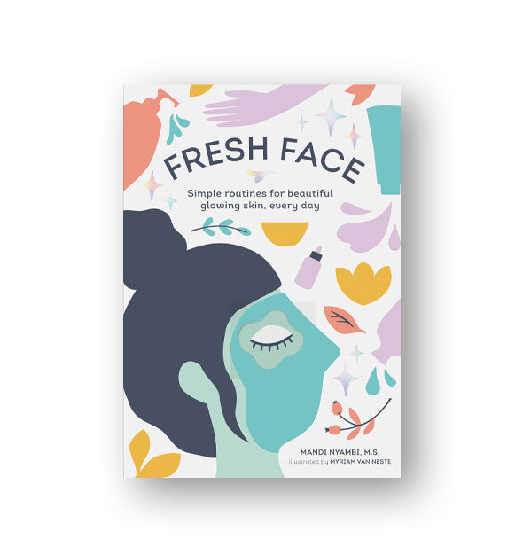 Cover of Fresh Face: Simple Routines for Beautiful Glowing Skin, Every Day features minimalist pastel illustrations 