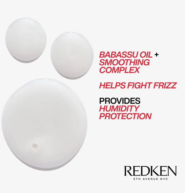 Droplets of Redken Frizz Dismiss Shampoo are labeled, "Babassu Oil + Smoothing Complex helps fight frizz," and, "Provides humidity protection"