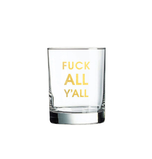 Clear rocks glass says, "Fuck all y'all" in metallic gold foil lettering