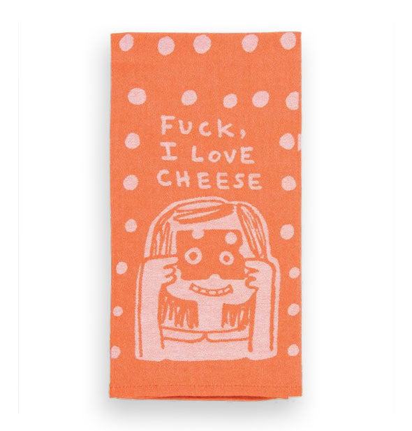 Orange dish towel with irregular polkadot pattern and illustration of a girl looking through the holes of a slice of Swiss cheese says, "Fuck I love cheese"