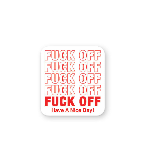 White rectangular sticker with rounded corners says, "Fuck off" repeated four times in all-caps red outlined and solid lettering, and, "Have a nice day!" at the bottom in smaller type