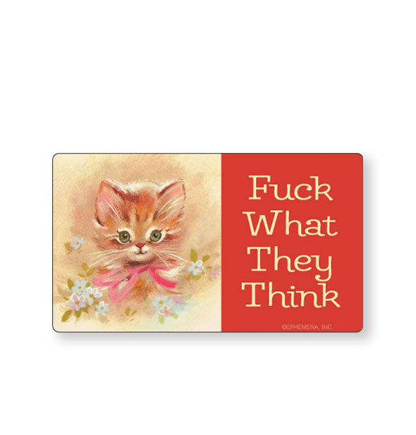 Rectangular sticker with whimsical illustration of an orange kitten on the left says, "Fuck what they think" on the right on a red background