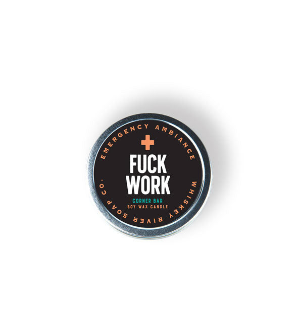 Round Fuck Work Emergency Ambiance soy wax candle tin by Whiskey River Soap Co. has a black label printed with orange, white, and teal lettering