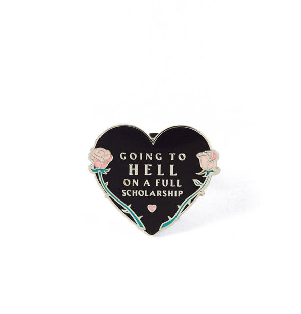 Black enamel heart-shaped pin with thorny rose border and mini heart accent says, "Going to Hell on a Full Scholarship"