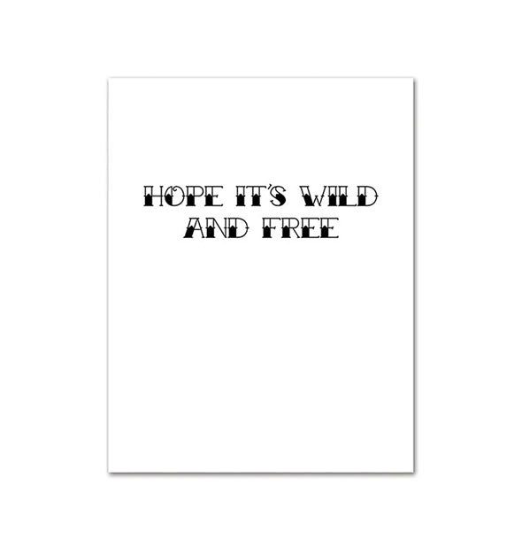 Greeting card interior says, "Hope it's wild and free" in artistic lettering