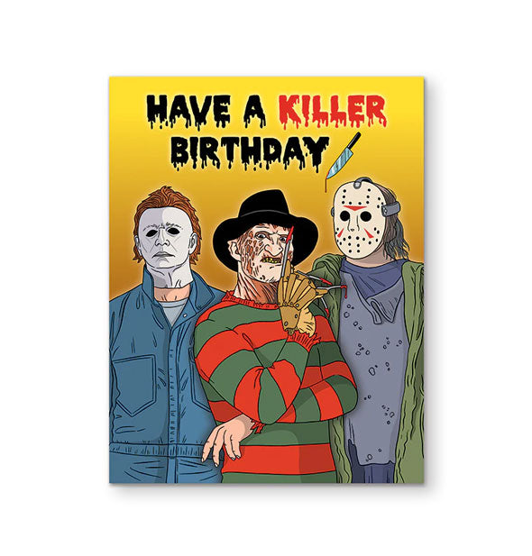 Greeting card features illustration of Michael Myers (from the Halloween movie series), Freddy Krueger (from A Nightmare on Elm Street), and Jason Vorhees (from Friday the 13th) on a yellow background under the words, "Have a killer birthday" in bloody black and red lettering with knife graphic