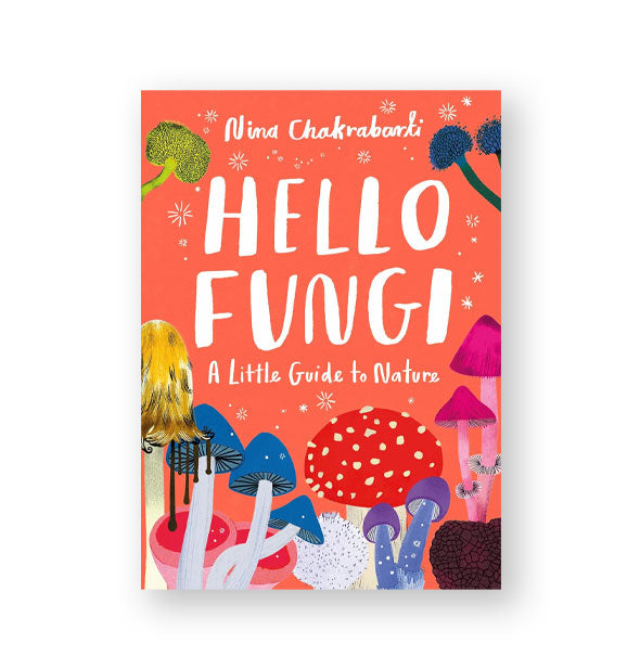 Predominantly orange cover of Hello Fungi: A Little Guide to Nature with colorful mushroom illustrations