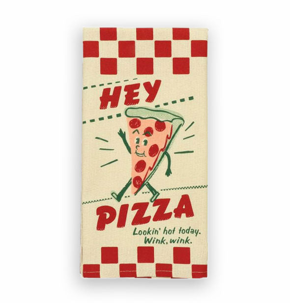 Folded dish towel with checker detail and pizza slice illustration says, "Hey Pizza, lookin' hot today. Wink, wink."