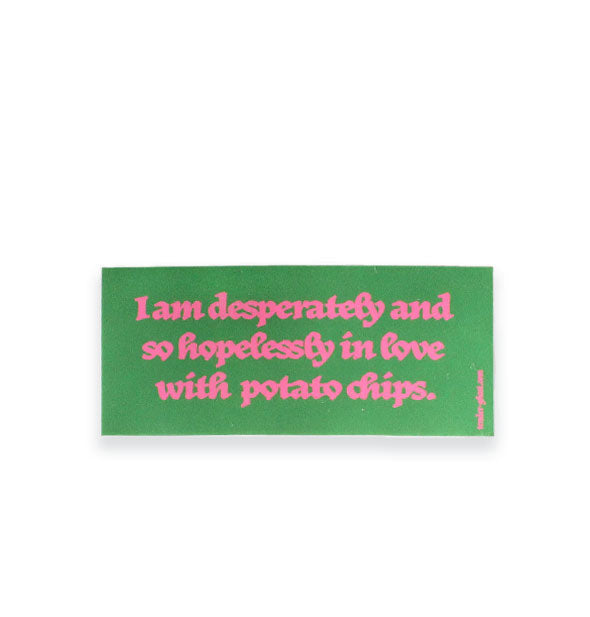 Rectangular green sticker says, "I am desperately and so hopelessly in love with potato chips" in pink lettering