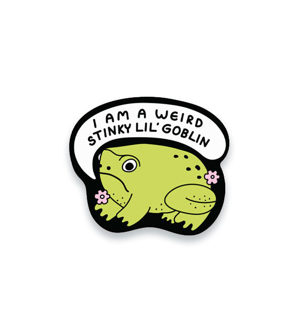 Sticker with black outline features illustration of a grumpy-looking green toad saying, "I am a weird stinky lil' goblin"